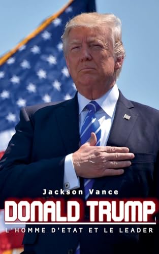 Donald Trump - L'homme d'État et le leader Jackson Vance