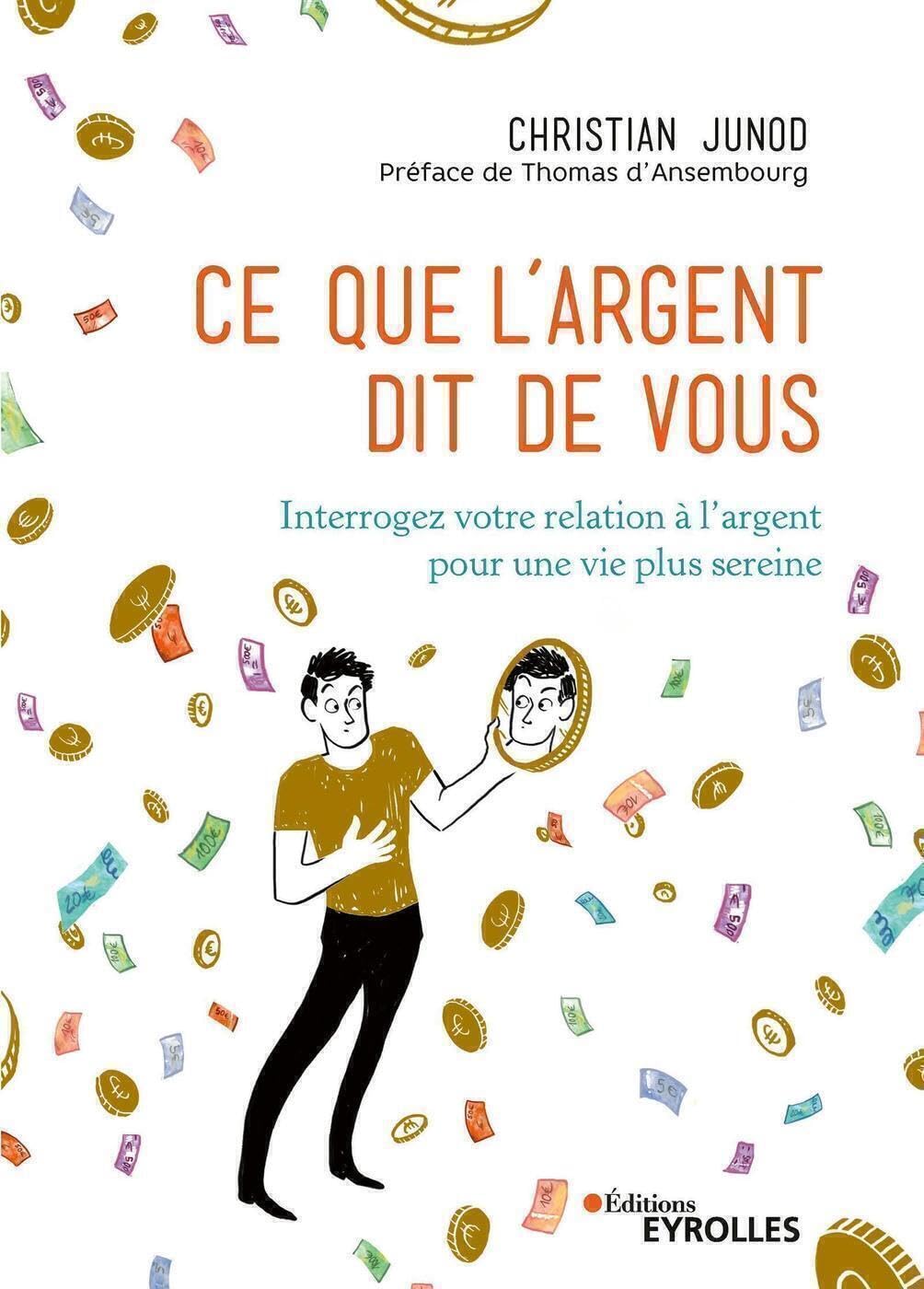 Ce que l'argent dit de vous : Interrogez votre relation à l'argent pour une vie plus sereine" de Christian Junod