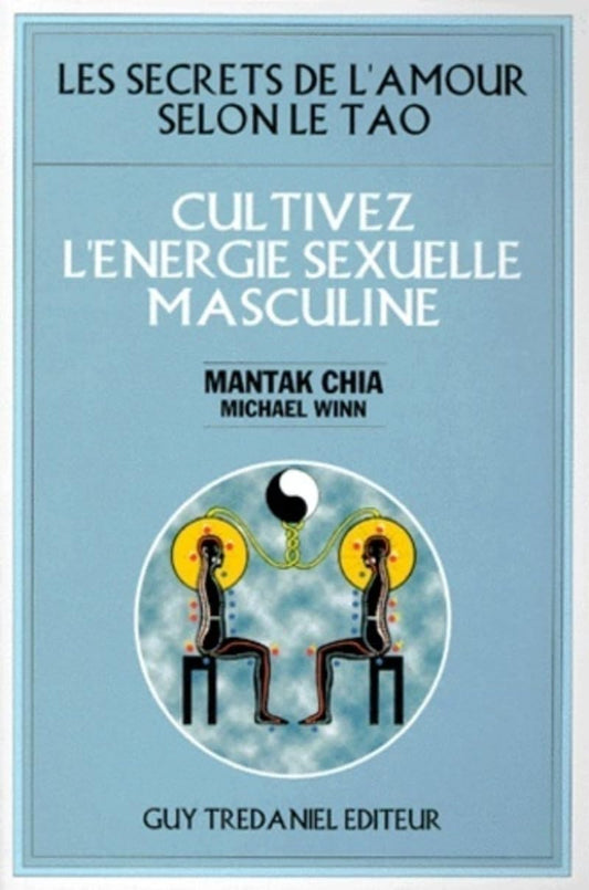 Cultivez l'énergie sexuelle masculine Mantak Chia