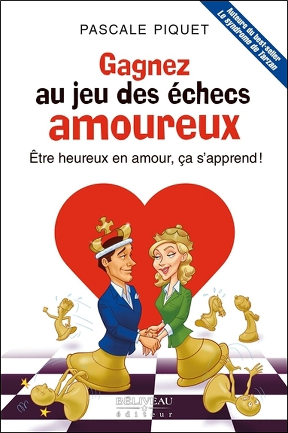 Gagnez au jeu des échecs amoureux - Etre heureux en amour, ça s'apprend ! Pascale Piquet