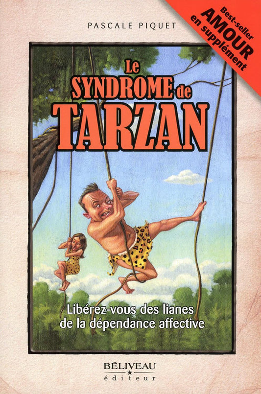 Le syndrome de Tarzan : Libérez-vous des lianes de la dépendance affective Pascale Piquet